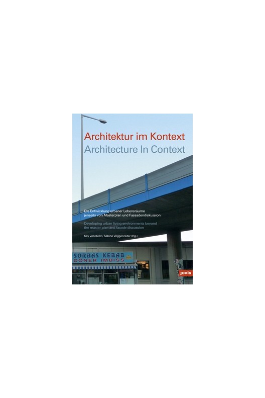 Architecture in Context - Developing Urban Living Environments Beyond the Master Plan and Facade Discussion 