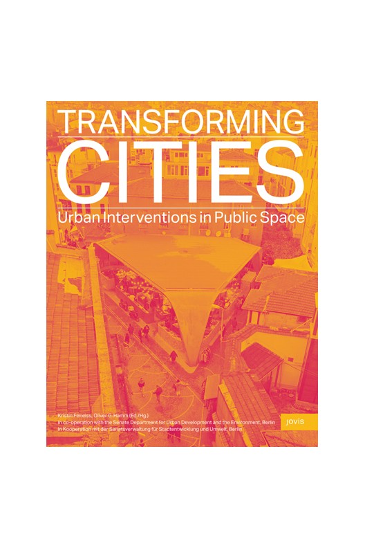 Transforming Cities - Urban Interventions in Public Space 