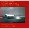 Richard Neutra and the Search for Modern Architecture - A Biography and History 