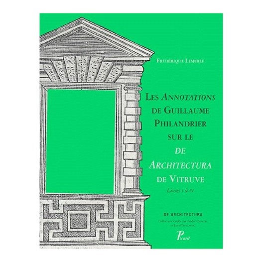 Les annotations de Guillaume Philandrier sur le "De architectura de vitruve", livres I à IV  