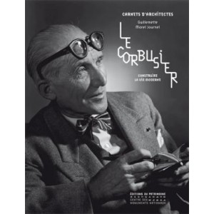 Le Corbusier. Construire la vie moderne  