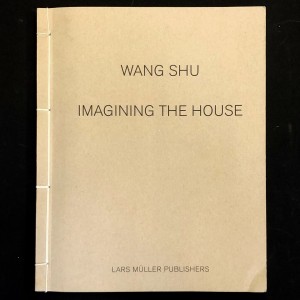 Wang Shu / Imagining the House