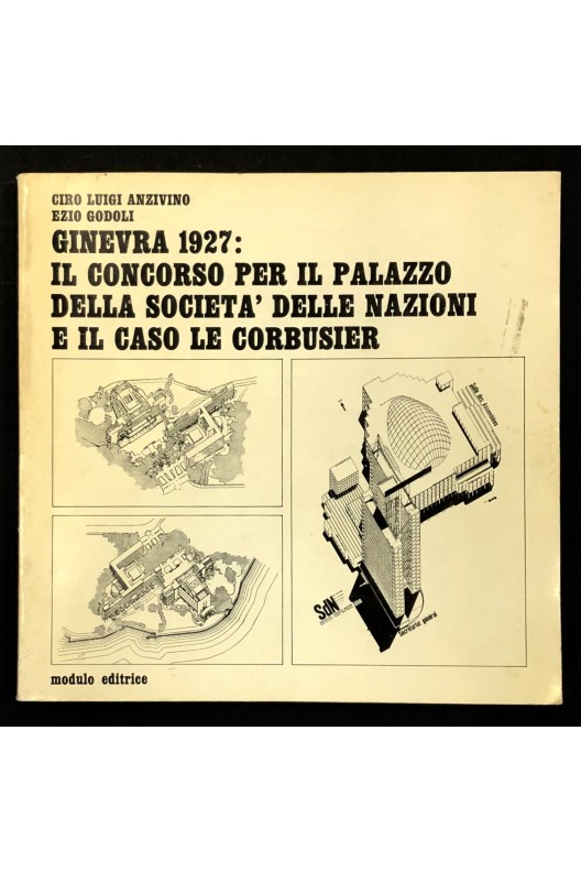 Ginevra 1927, il concorso per il palazzo della societa' delle nazioni e il caso Le Corbusier 