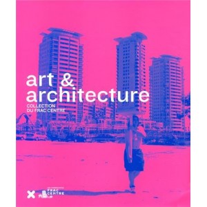 Art & Architecture - Collection du FRAC Centre 