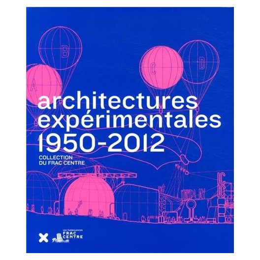 Architectures expérimentales (1950-2012) - Collection du FRAC Centre 