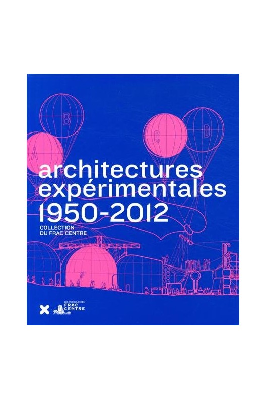 Architectures expérimentales (1950-2012) - Collection du FRAC Centre 