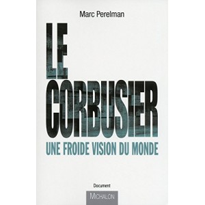 Le Corbusier, une froide vision du monde 