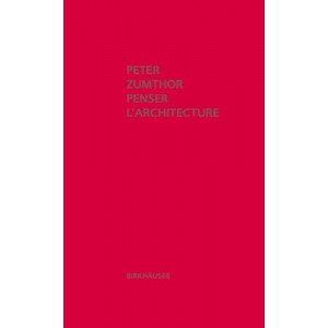 PETER ZUMTHOR PENSER L'ARCHITECTURE (3E EDITION) /FRANCAIS