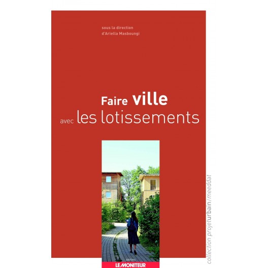 Faire ville avec les lotissements / Ariella masboungi 