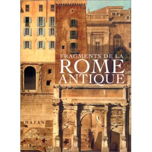 Fragments de la Rome antique dans les dessins des architectes français vainqueurs du Prix de Rome, 1786-1924 