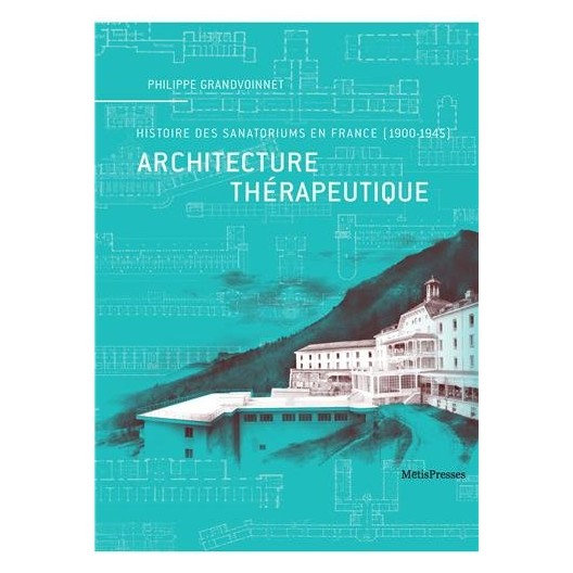 Architecture thérapeutique - Histoire des sanatoriums en France (1900-1945) 