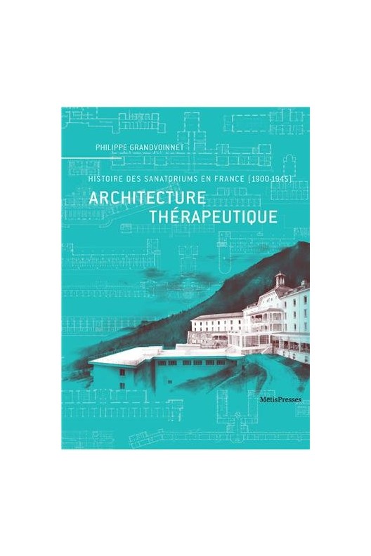 Architecture thérapeutique - Histoire des sanatoriums en France (1900-1945) 