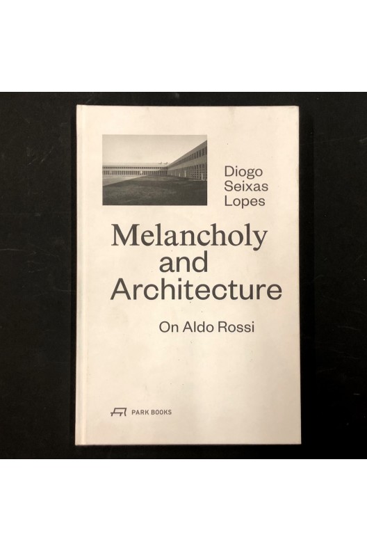 Melancholy and Architecture - On Aldo Rossi 