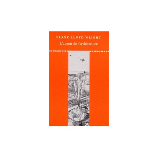 L'avenir de l'architecture. Frank Lloyd Wright 