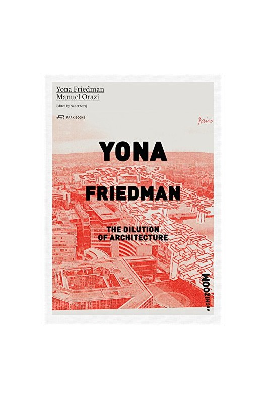 Yona Friedman. the Dilution of Architecture 