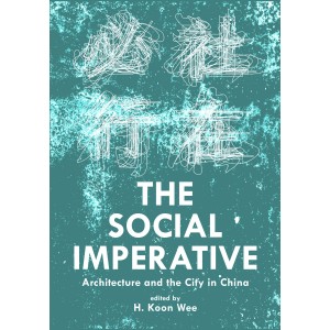 The Social Imperative - Architecture and the City in China 