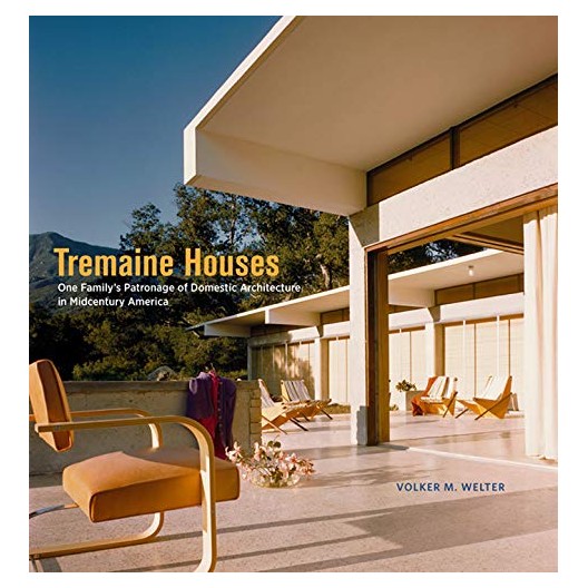 Tremaine Houses - One Family's Patronage of Domestic Architecture in Midcentury America 