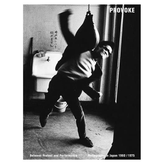 Provoke : Between Protest and Performance - Photography in Japan 1960-1975