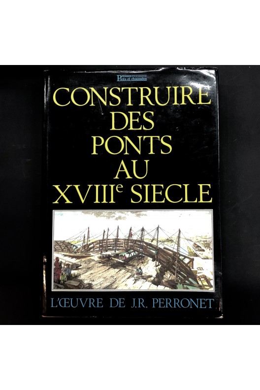  Construire des ponts au XVIIIe siècle - L'oeuvre de J.R. Perronet