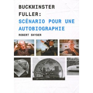 Buckminster Fuller - scénario pour une autobiographie 