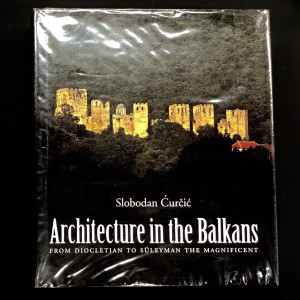 Architecture in the Balkans from Diocletian to Süleyman the Magnificent 
