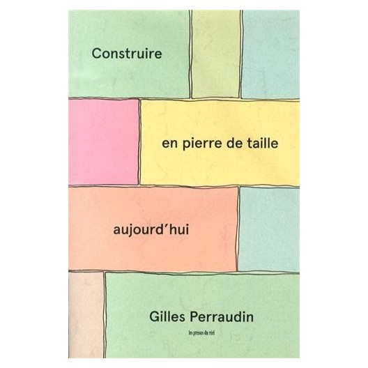 Construire en pierre de taille aujourd'hui - Gilles Perraudin