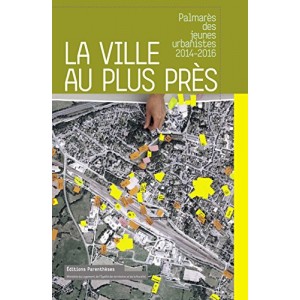 La ville au plus près : Palmarès des jeunes urbanistes 2014-2016